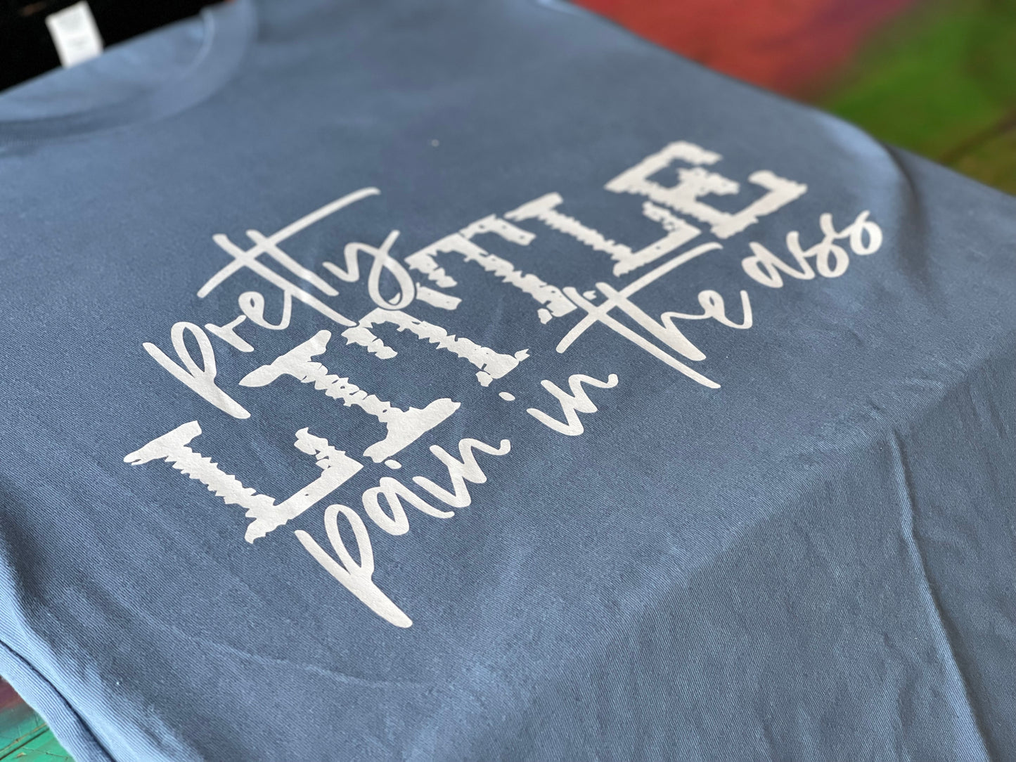 PRETTY LITTLE PAIN IN THE ASS TEE