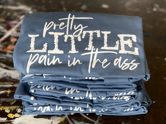 PRETTY LITTLE PAIN IN THE ASS TEE